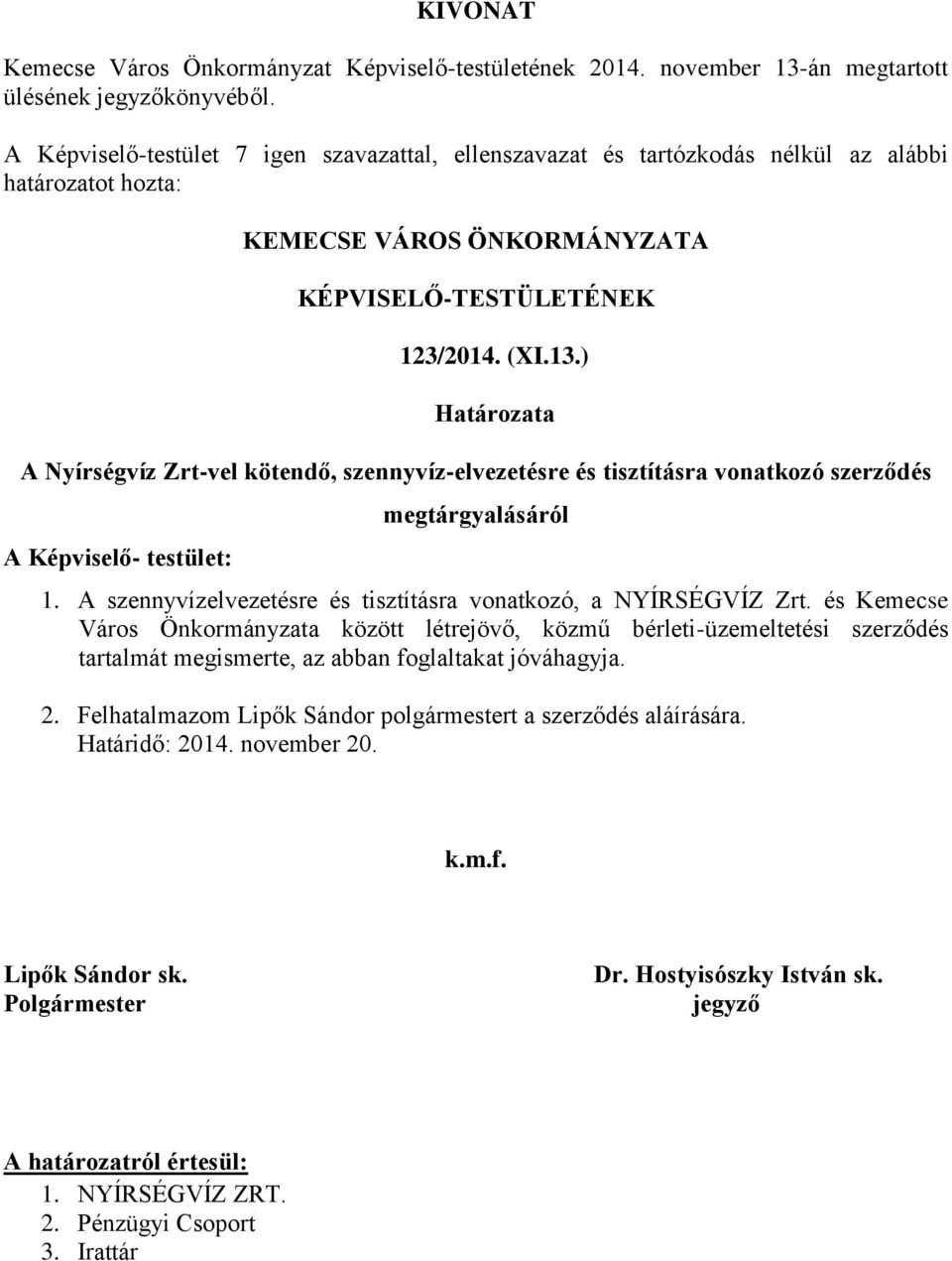 ) Határozata A Nyírségvíz Zrt-vel kötendő, szennyvíz-elvezetésre és tisztításra vonatkozó szerződés A Képviselő- testület: megtárgyalásáról 1.