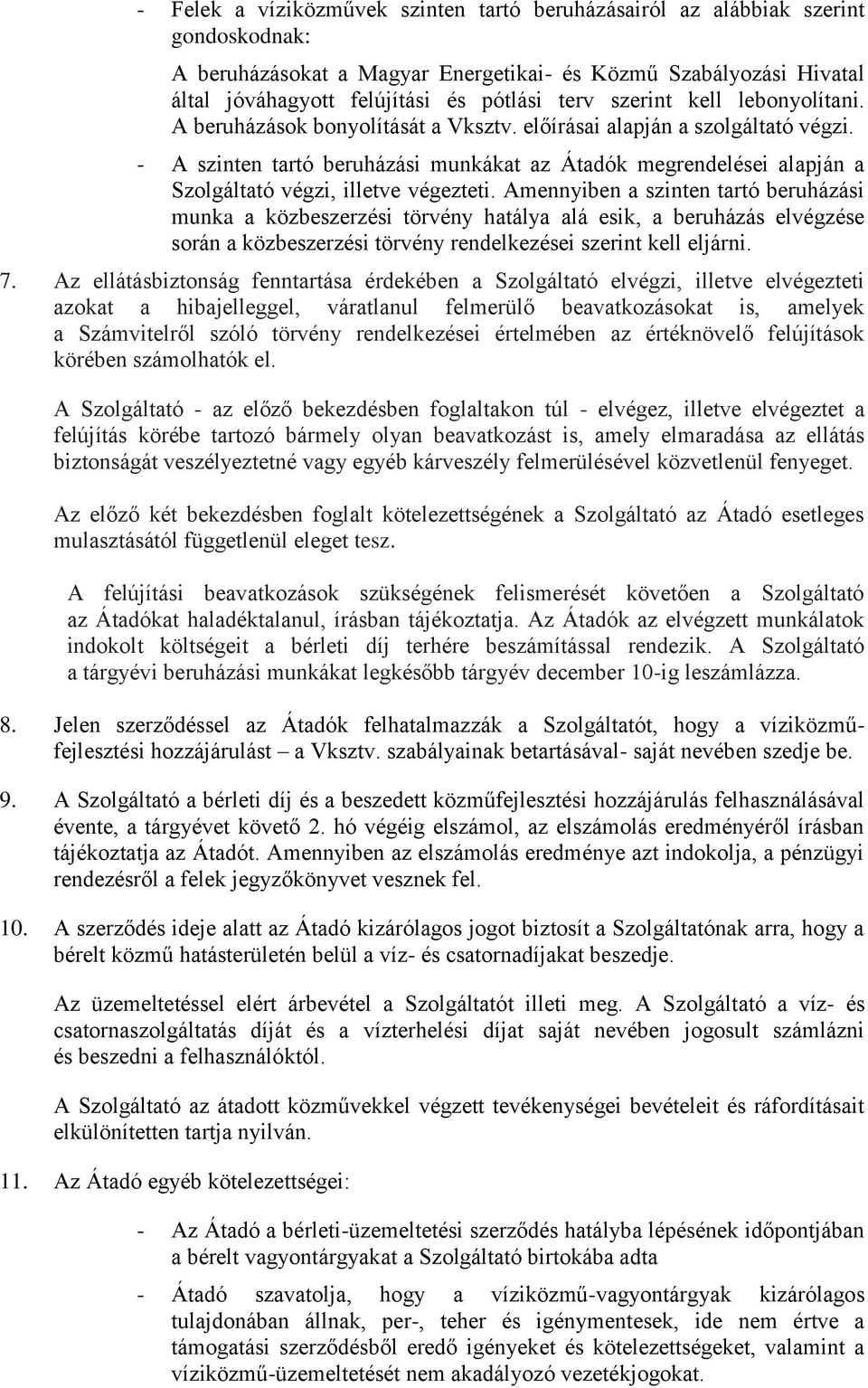 - A szinten tartó beruházási munkákat az Átadók megrendelései alapján a Szolgáltató végzi, illetve végezteti.