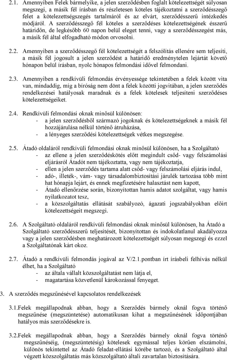 A szerződésszegő fél köteles a szerződéses kötelezettségének ésszerű határidőn, de legkésőbb 60 napon belül eleget tenni, vagy a szerződésszegést más, a másik fél által elfogadható módon orvosolni. 2.