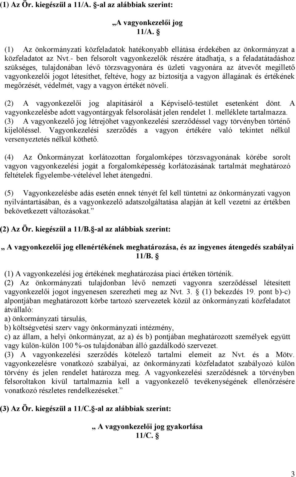 hogy az biztosítja a vagyon állagának és értékének megőrzését, védelmét, vagy a vagyon értékét növeli. (2) A vagyonkezelői jog alapításáról a Képviselő-testület esetenként dönt.