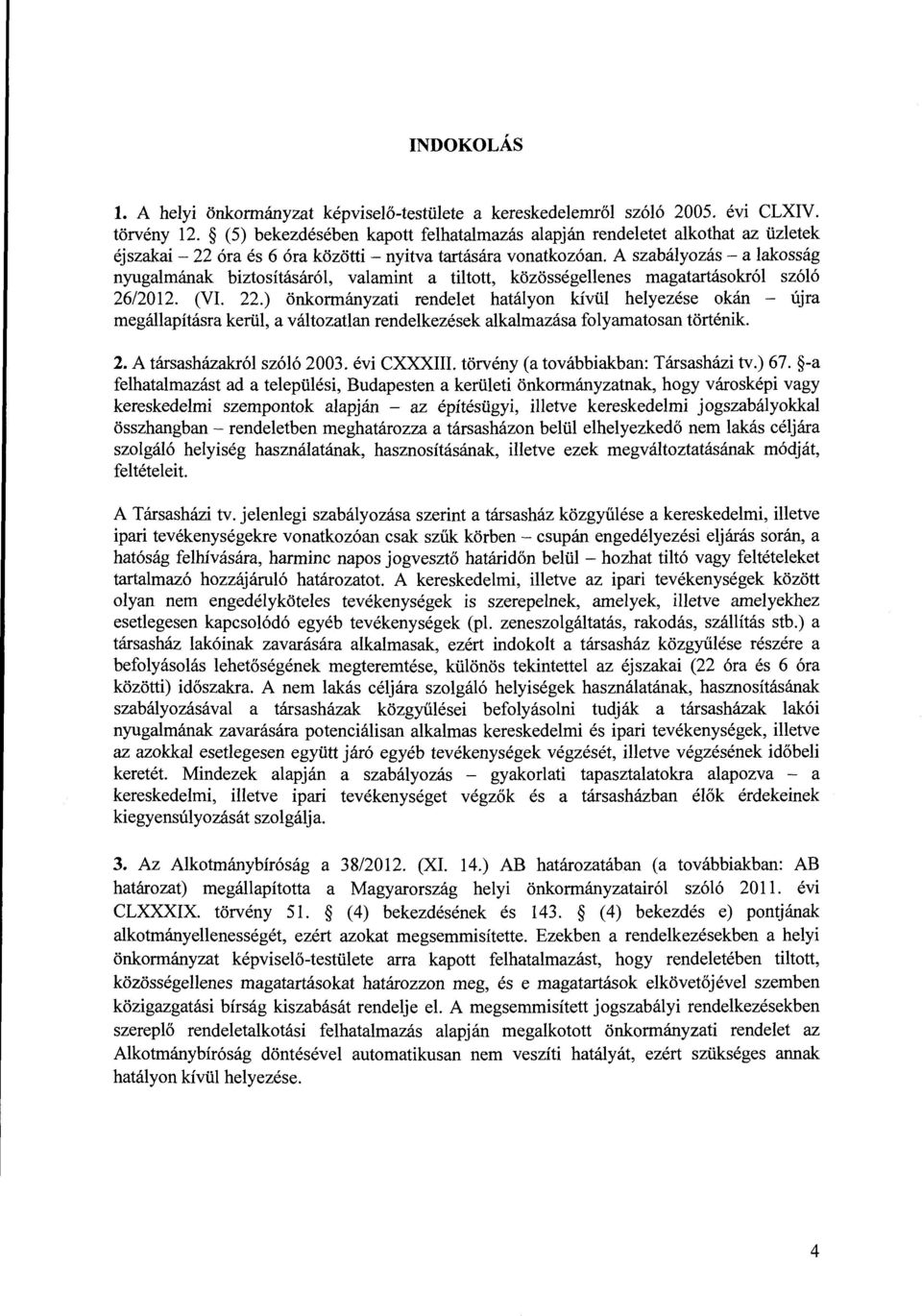 A szabályozás- a lakosság nyugalmának biztosításáról, valamint a tiltott, közösségellenes magatartásokról szóló 26/2012. (VI. 22.