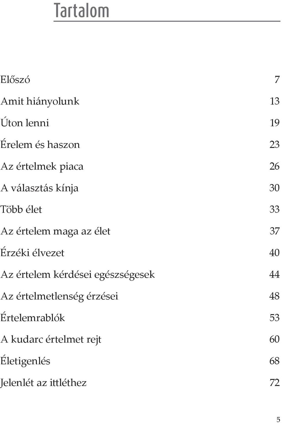 Érzéki élvezet 40 Az értelem kérdései egészségesek 44 Az értelmetlenség érzései