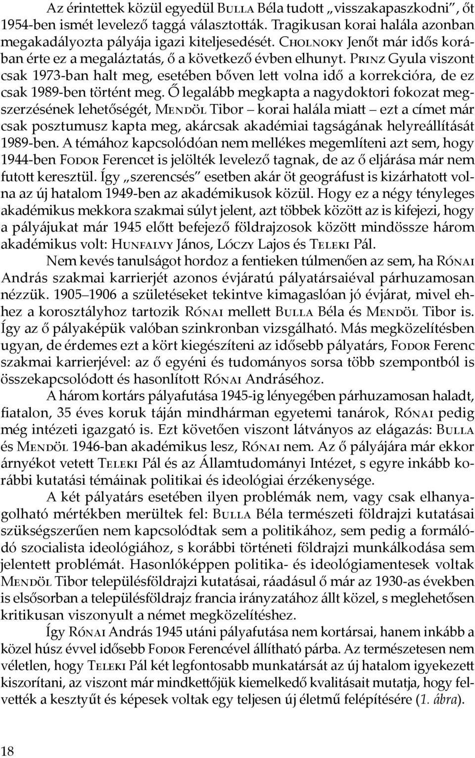 Prinz Gyula viszont csak 1973-ban halt meg, esetében bőven lett volna idő a korrekcióra, de ez csak 1989-ben történt meg.