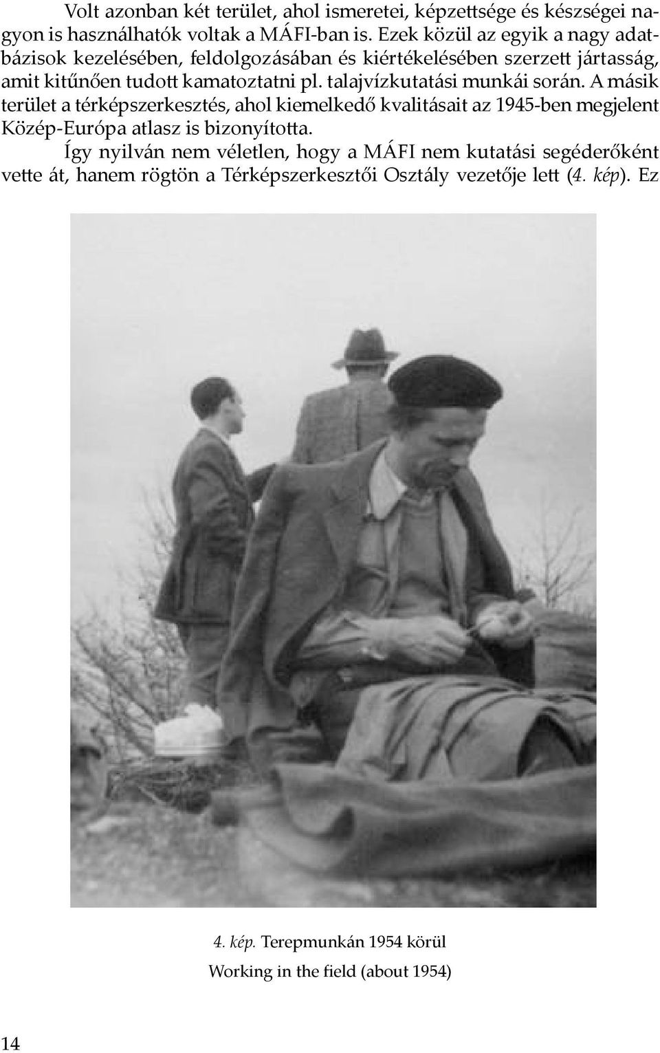talajvízkutatási munkái során. A másik terület a térképszerkesztés, ahol kiemelkedő kvalitásait az 1945-ben megjelent Közép-Európa atlasz is bizonyította.