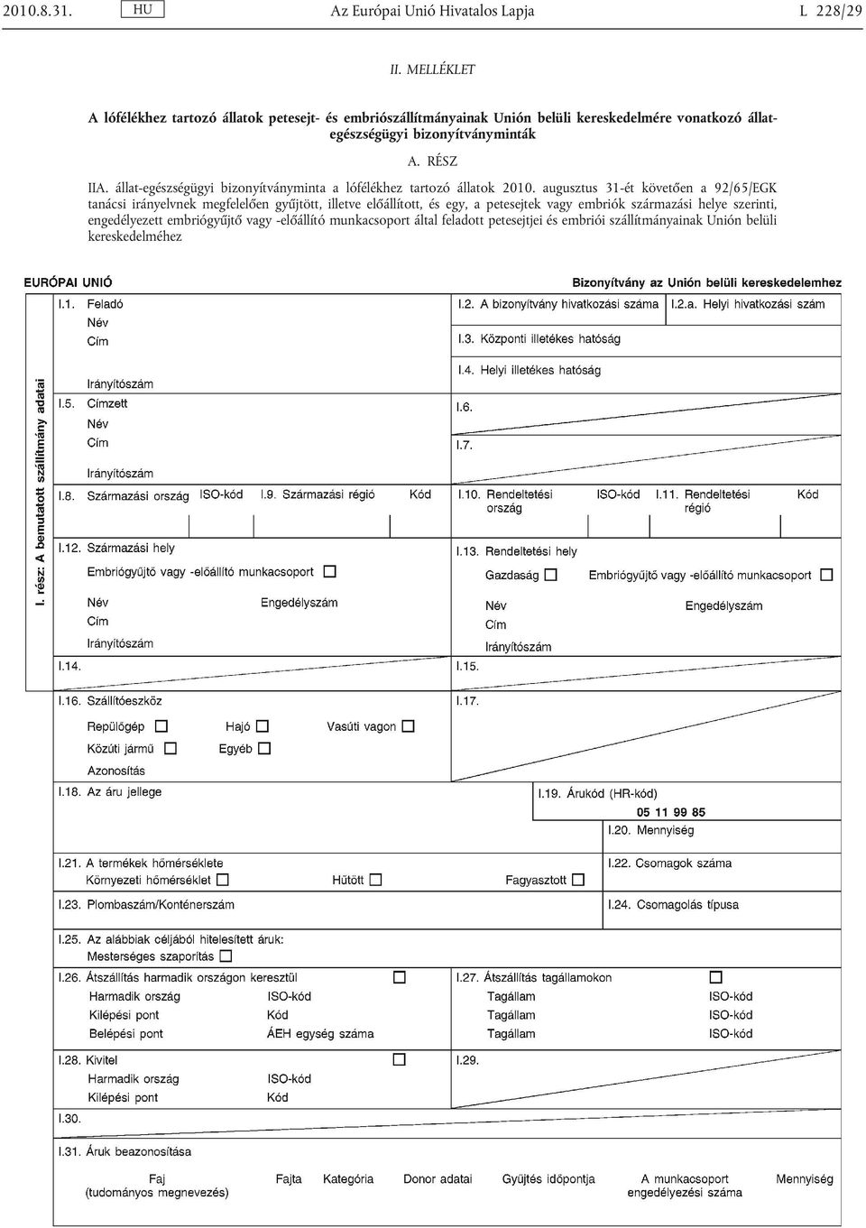 bizonyítványminták A. RÉSZ IIA. állat-egészségügyi bizonyítványminta a lófélékhez tartozó állatok 2010.