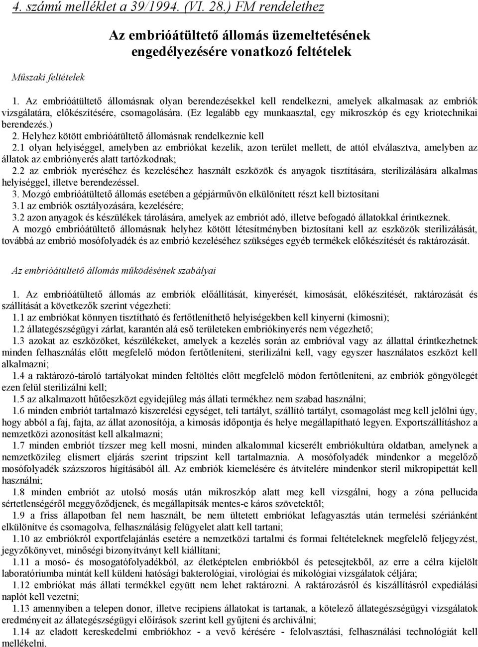 (Ez legalább egy munkaasztal, egy mikroszkóp és egy kriotechnikai berendezés.) 2. Helyhez kötött embrióátültető állomásnak rendelkeznie kell 2.