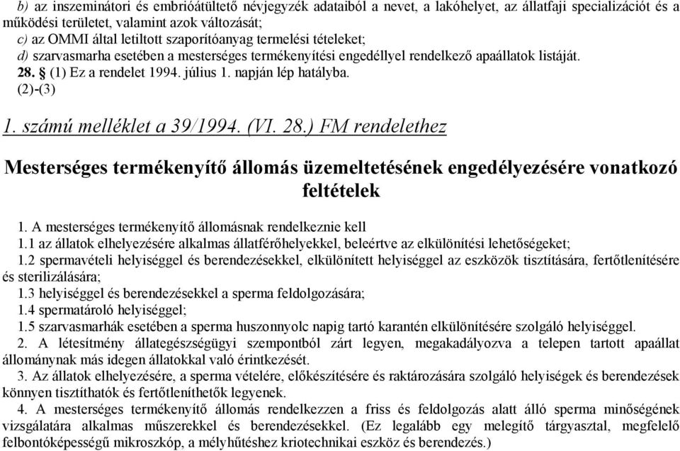 (2)-(3) 1. számú melléklet a 39/1994. (VI. 28.) FM rendelethez Mesterséges termékenyítő állomás üzemeltetésének engedélyezésére vonatkozó feltételek 1.