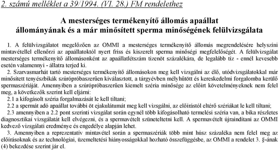 A felülvizsgálat mesterséges termékenyítő állomásonként az apaállatlétszám tizenöt százalékára, de legalább tíz - ennél kevesebb esetén valamennyi - állatra terjed ki. 2.