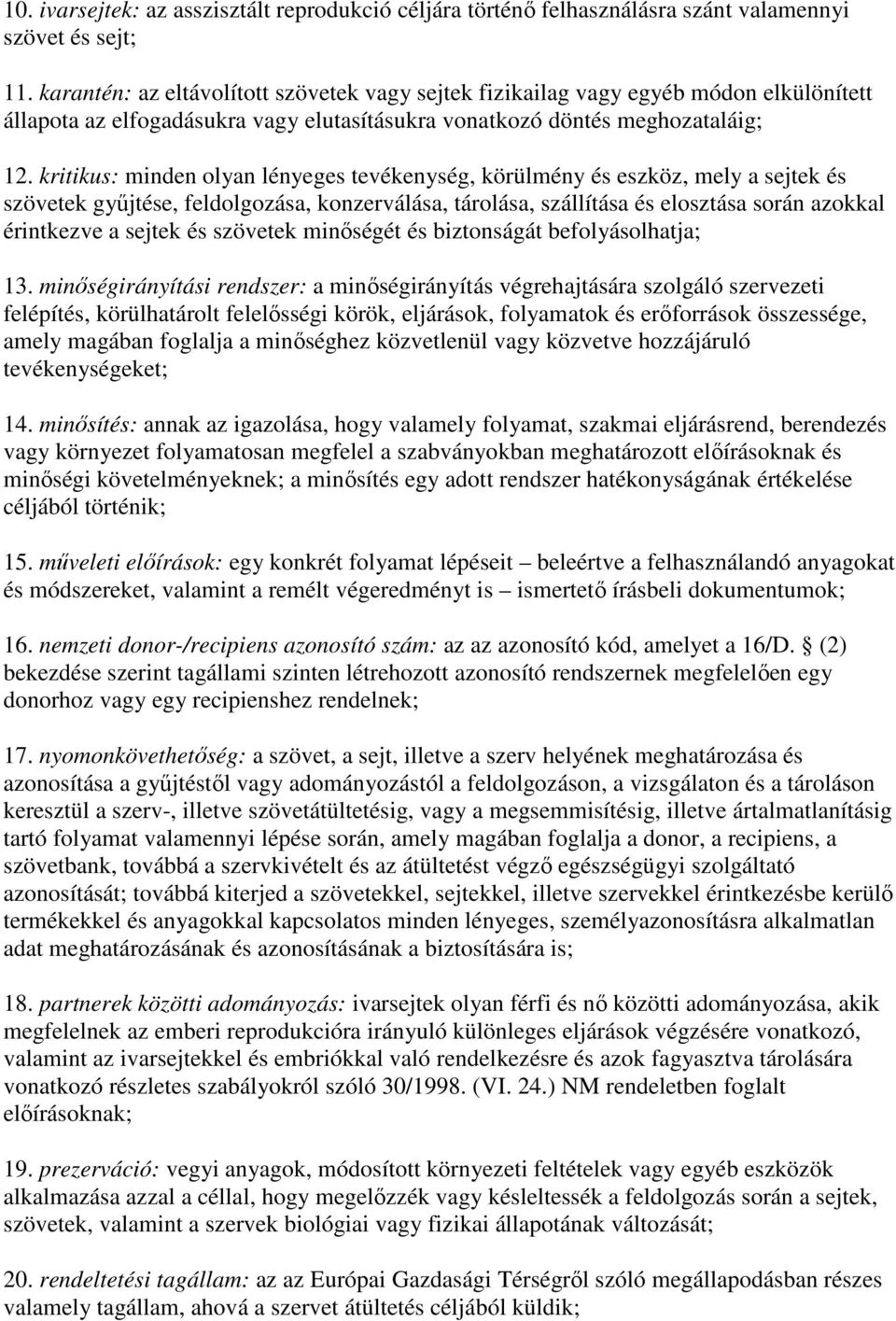 kritikus: minden olyan lényeges tevékenység, körülmény és eszköz, mely a sejtek és szövetek győjtése, feldolgozása, konzerválása, tárolása, szállítása és elosztása során azokkal érintkezve a sejtek