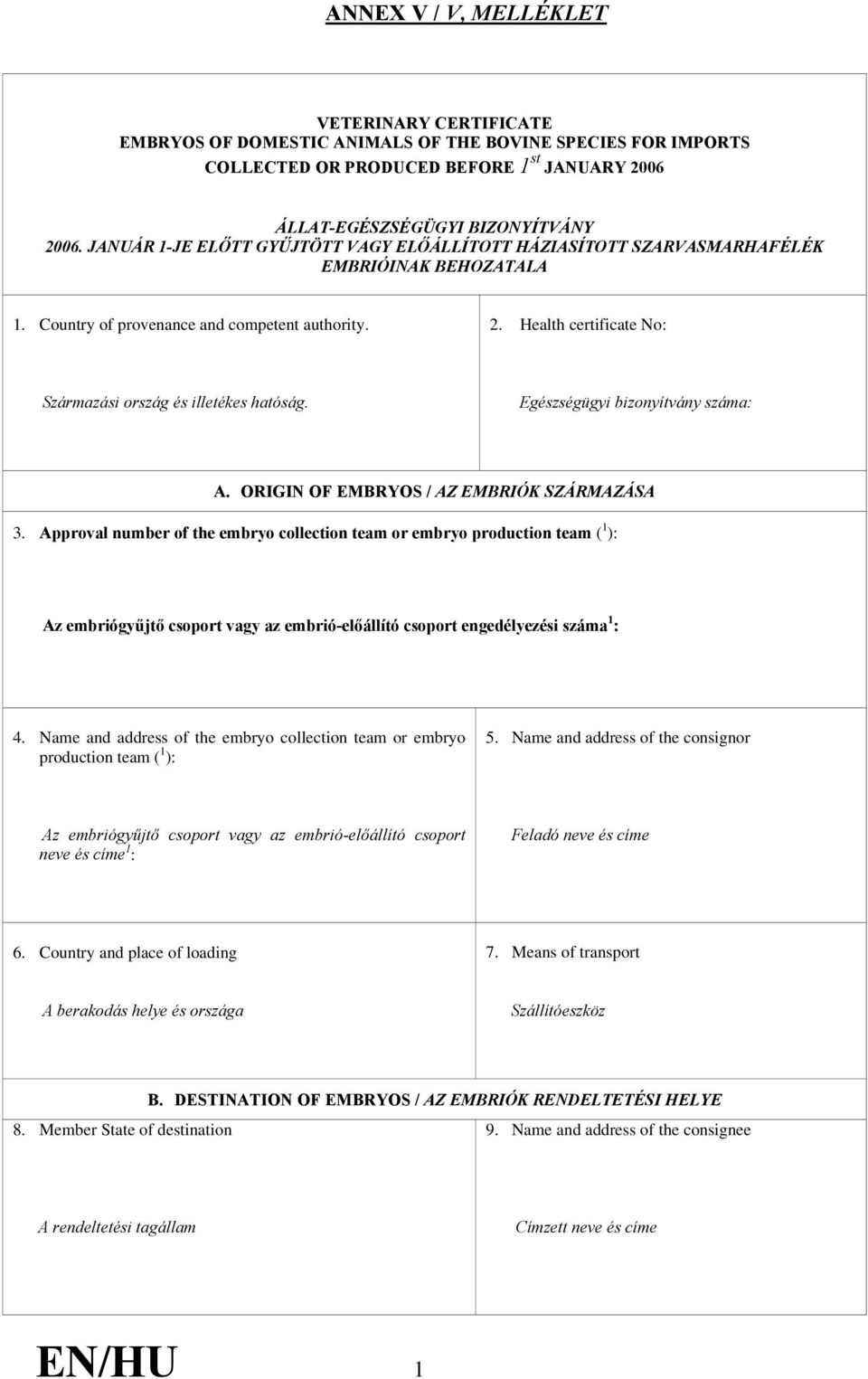 Health certificate No: Származási ország és illetékes hatóság. Egészségügyi bizonyítvány száma: A. ORIGIN OF EMBRYOS / AZ EMBRIÓK SZÁRMAZÁSA 3.