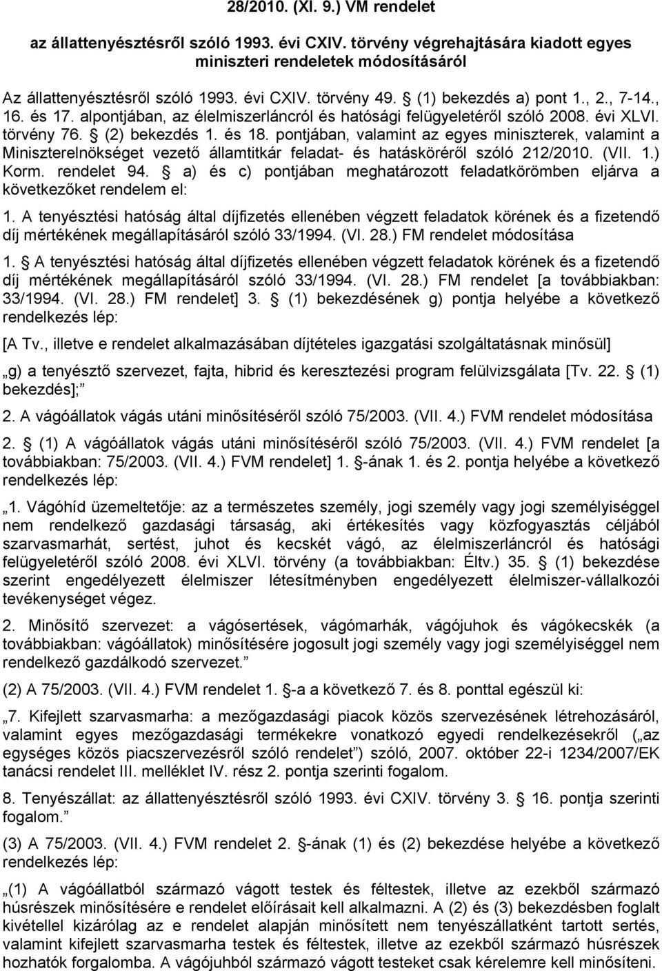 pontjában, valamint az egyes miniszterek, valamint a Miniszterelnökséget vezető államtitkár feladat- és hatásköréről szóló 212/2010. (VII. 1.) Korm. rendelet 94.