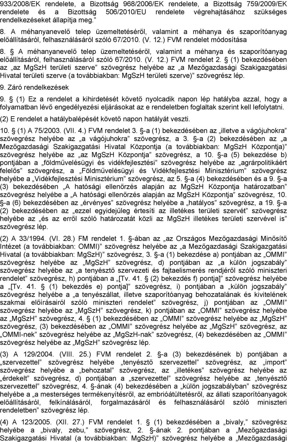 A méhanyanevelő telep üzemeltetéséről, valamint a méhanya és szaporítóanyag előállításáról, felhasználásáról szóló 67/2010. (V. 12.) FVM rendelet 2.