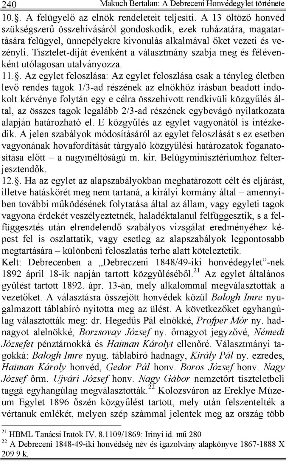 Tisztelet-díját évenként a választmány szabja meg és félévenként utólagosan utalványozza. 11.