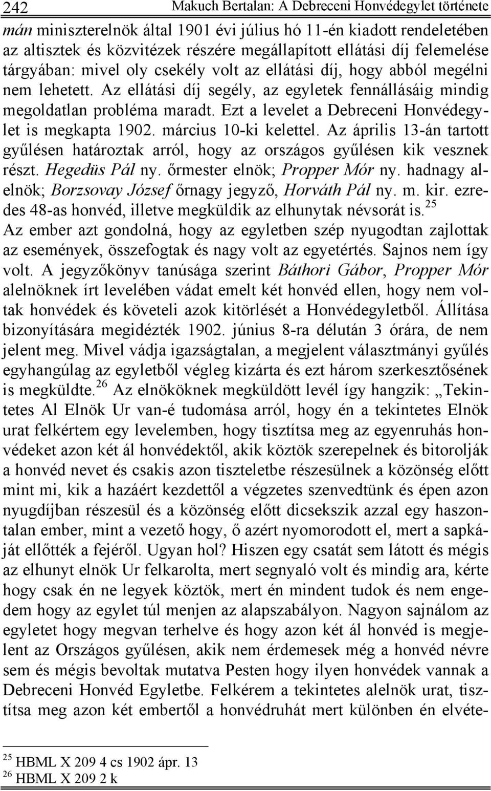 Ezt a levelet a Debreceni Honvédegylet is megkapta 1902. március 10-ki kelettel. Az április 13-án tartott gyűlésen határoztak arról, hogy az országos gyűlésen kik vesznek részt. Hegedüs Pál ny.