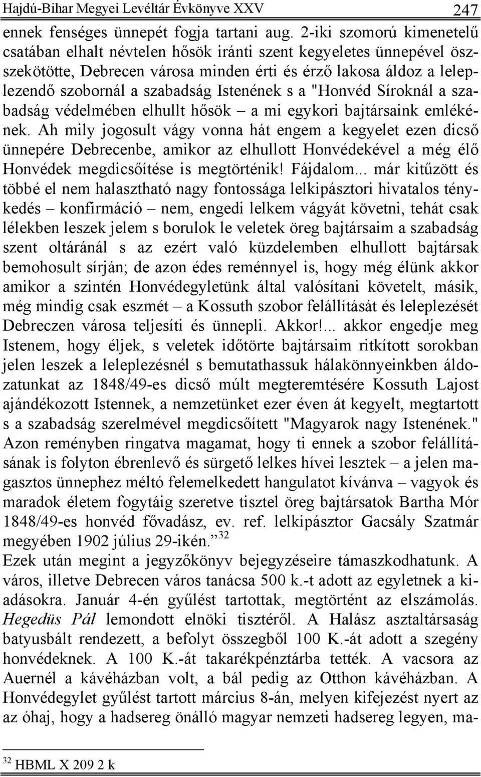 Istenének s a "Honvéd Síroknál a szabadság védelmében elhullt hősök a mi egykori bajtársaink emlékének.