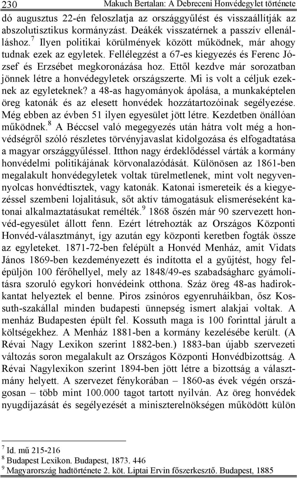 Ettől kezdve már sorozatban jönnek létre a honvédegyletek országszerte. Mi is volt a céljuk ezeknek az egyleteknek?