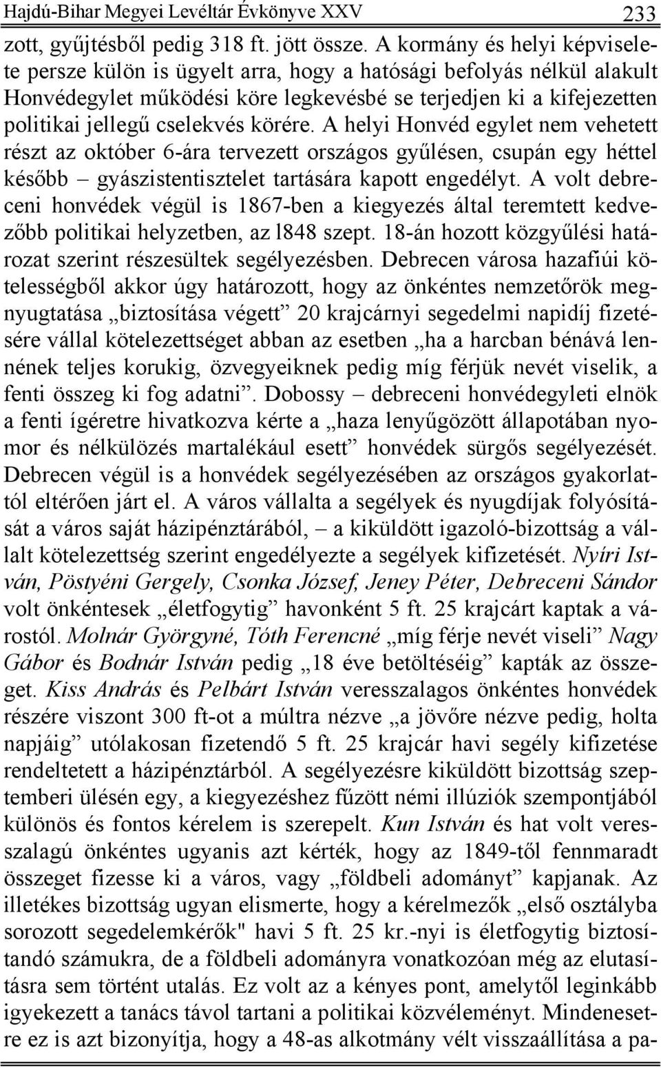 körére. A helyi Honvéd egylet nem vehetett részt az október 6-ára tervezett országos gyűlésen, csupán egy héttel később gyászistentisztelet tartására kapott engedélyt.