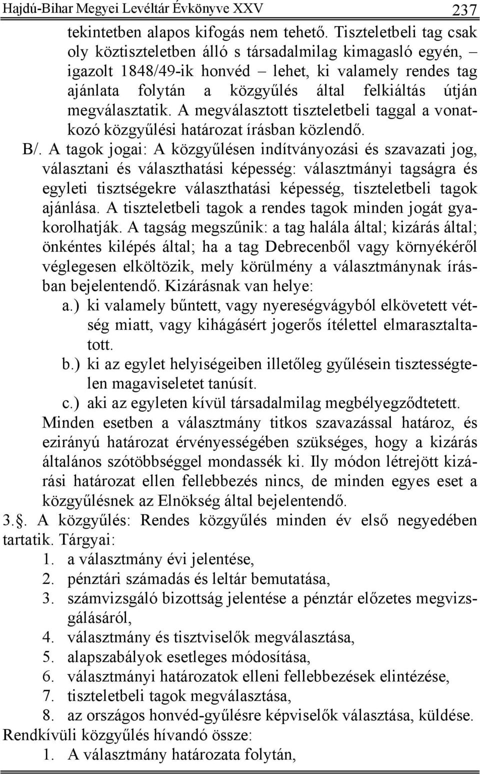 megválasztatik. A megválasztott tiszteletbeli taggal a vonatkozó közgyűlési határozat írásban közlendő. B/.