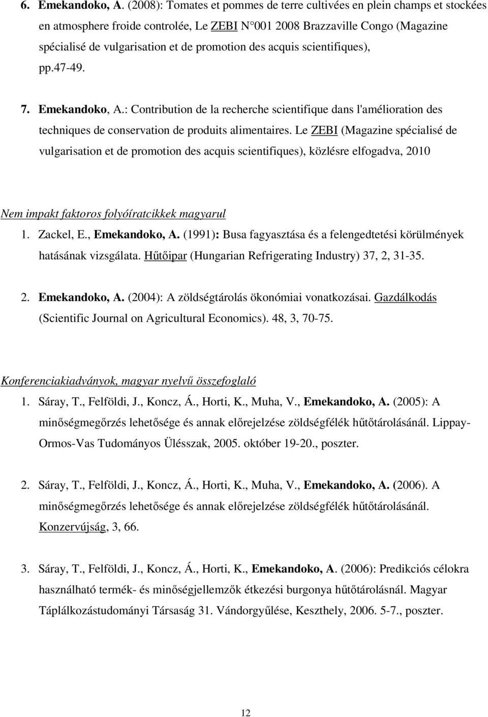 acquis scientifiques), pp.47-49. 7. Emekandoko, A.: Contribution de la recherche scientifique dans l'amélioration des techniques de conservation de produits alimentaires.