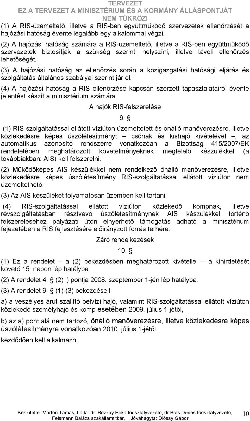 (3) A hajózási hatóság az ellenőrzés során a közigazgatási hatósági eljárás és szolgáltatás általános szabályai szerint jár el.