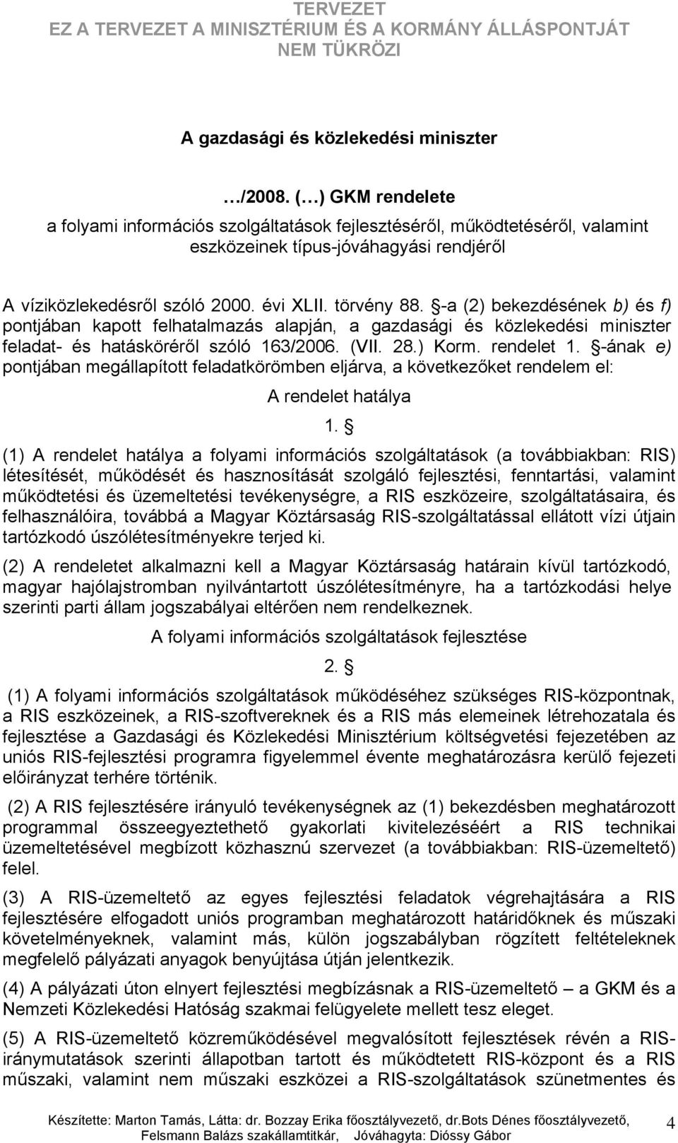 -a (2) bekezdésének b) és f) pontjában kapott felhatalmazás alapján, a gazdasági és közlekedési miniszter feladat- és hatásköréről szóló 163/2006. (VII. 28.) Korm. rendelet 1.