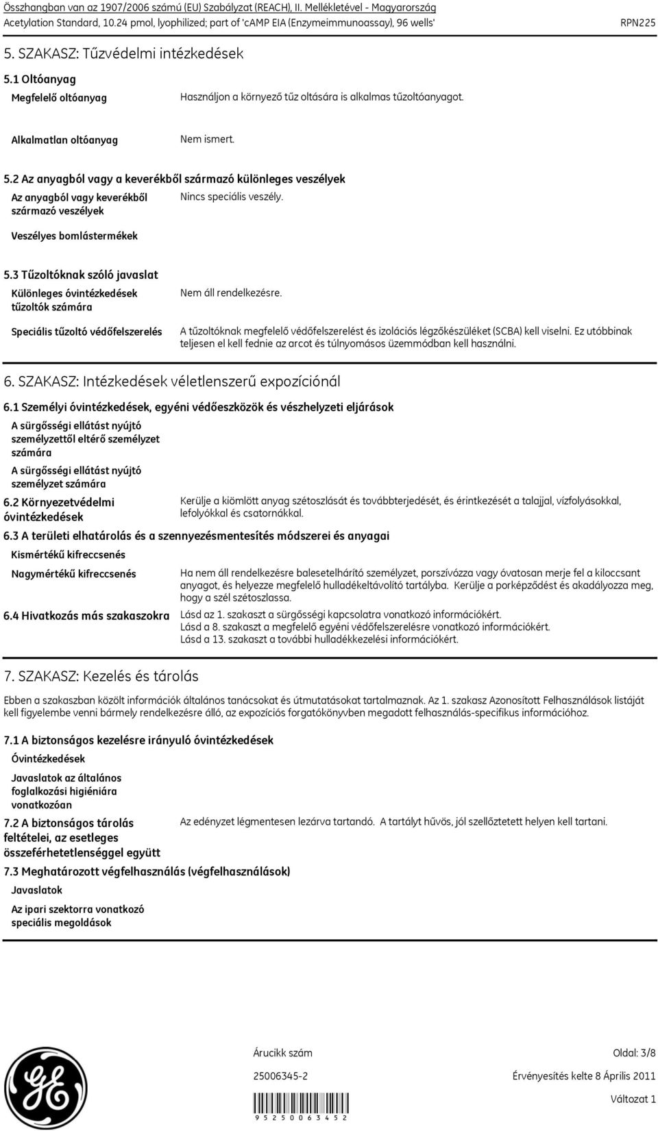 2 Az anyagból vagy a keverékből származó különleges veszélyek Az anyagból vagy keverékből származó veszélyek Veszélyes bomlástermékek Nincs speciális veszély. 5.