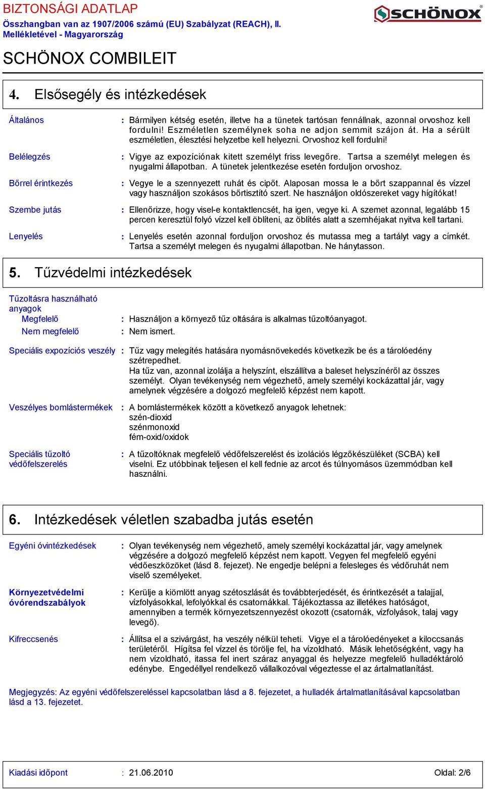 Eszméletlen személynek soha ne adjon semmit szájon át. Ha a sérült eszméletlen, élesztési helyzetbe kell helyezni. Orvoshoz kell fordulni! Vigye az expozíciónak kitett személyt friss levegőre.