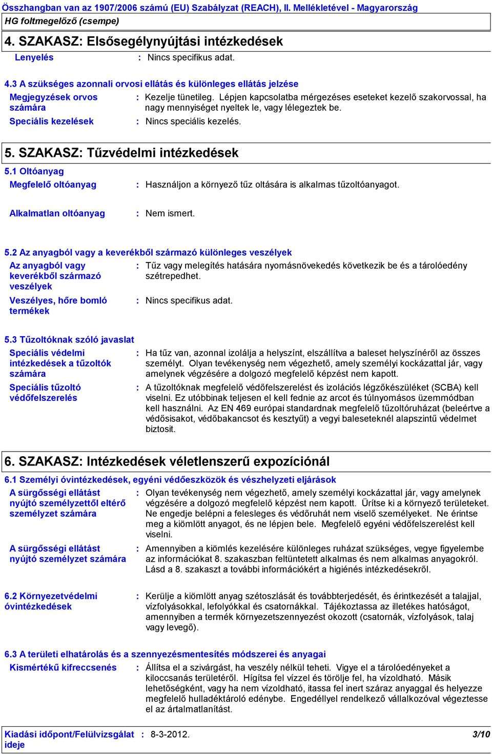 3 A szükséges azonnali orvosi ellátás és különleges ellátás jelzése Megjegyzések orvos számára Speciális kezelések Kezelje tünetileg.