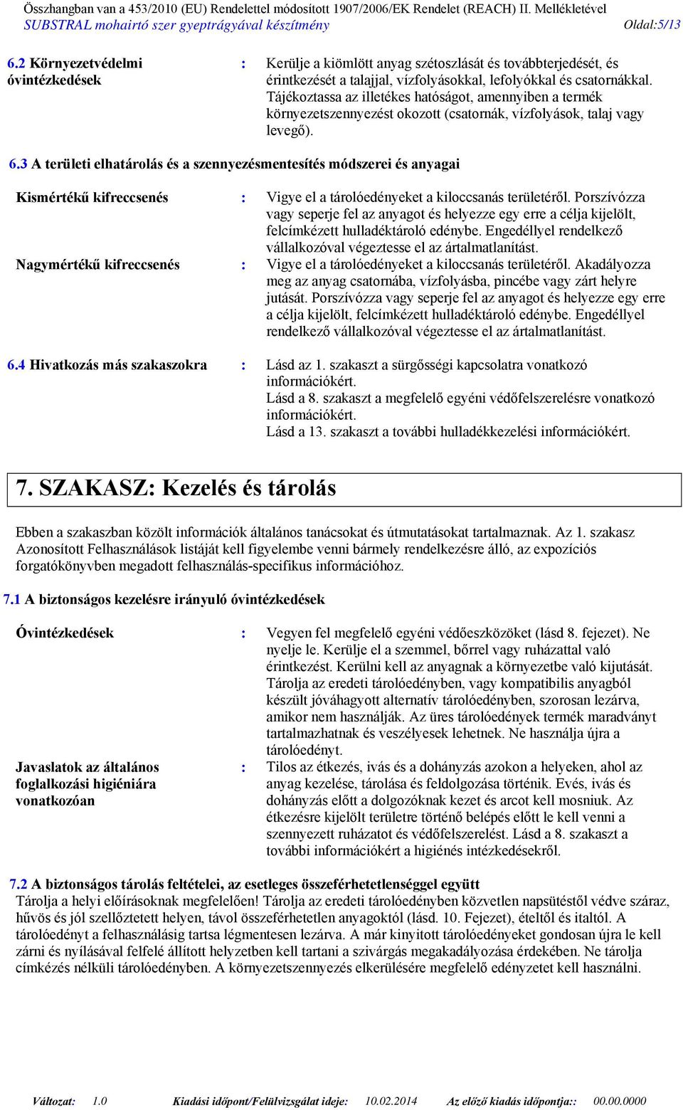 3 A területi elhatárolás és a szennyezésmentesítés módszerei és anyagai Kismértékű kifreccsenés : Vigye el a tárolóedényeket a kiloccsanás területéről.