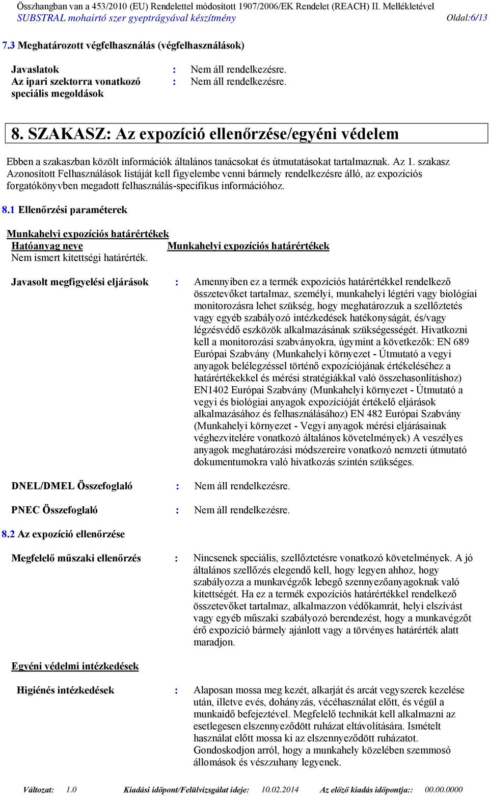 szakasz Azonosított Felhasználások listáját kell figyelembe venni bármely rendelkezésre álló, az expozíciós forgatókönyvben megadott felhasználás-specifikus információhoz. 8.