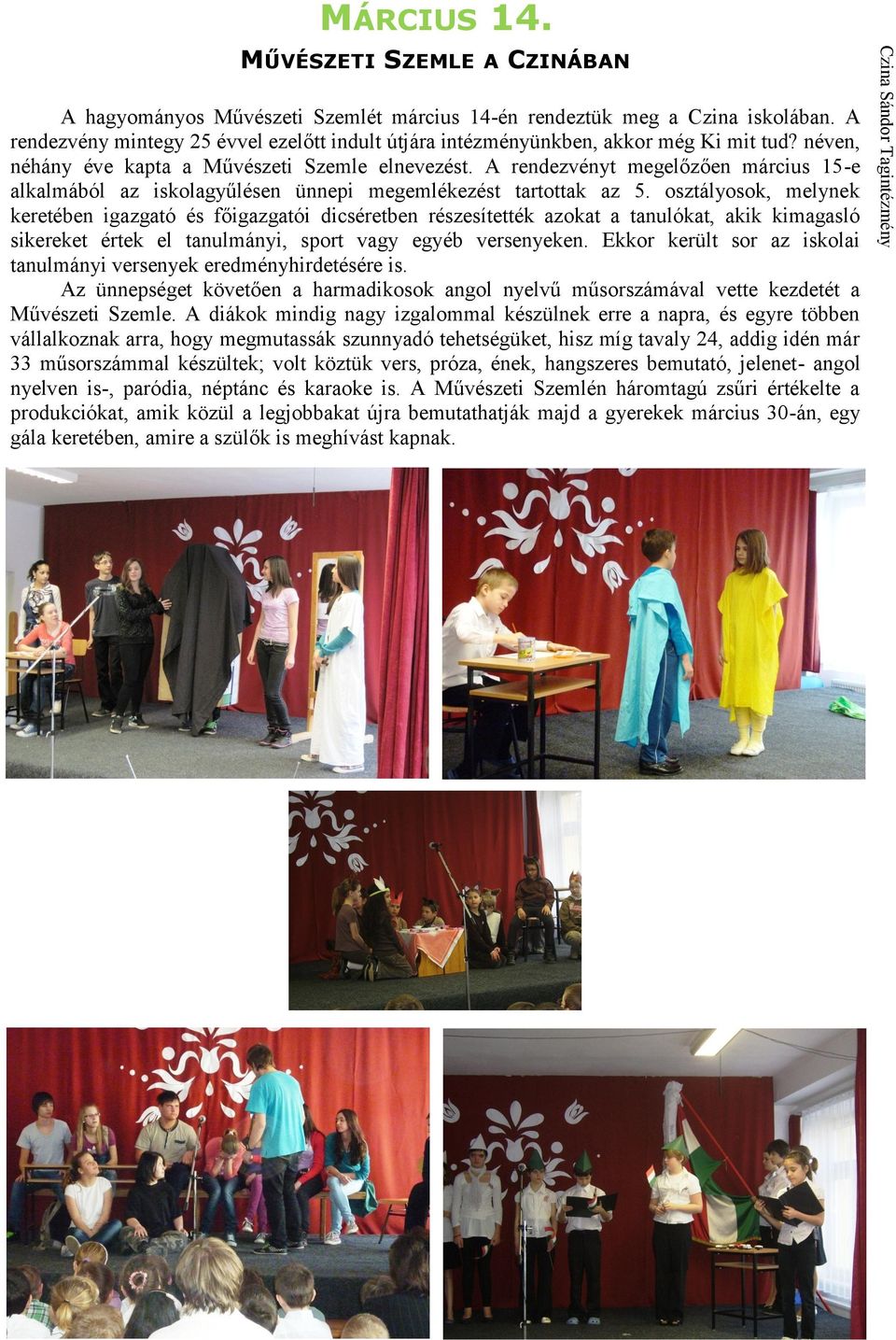 A rendezvényt megelőzően március 15-e alkalmából az iskolagyűlésen ünnepi megemlékezést tartottak az 5.