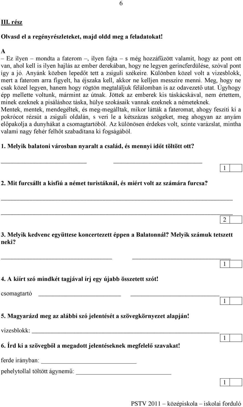 Anyánk közben lepedőt tett a zsiguli székeire. Különben közel volt a vizesblokk, mert a faterom arra figyelt, ha éjszaka kell, akkor ne kelljen messzire menni.