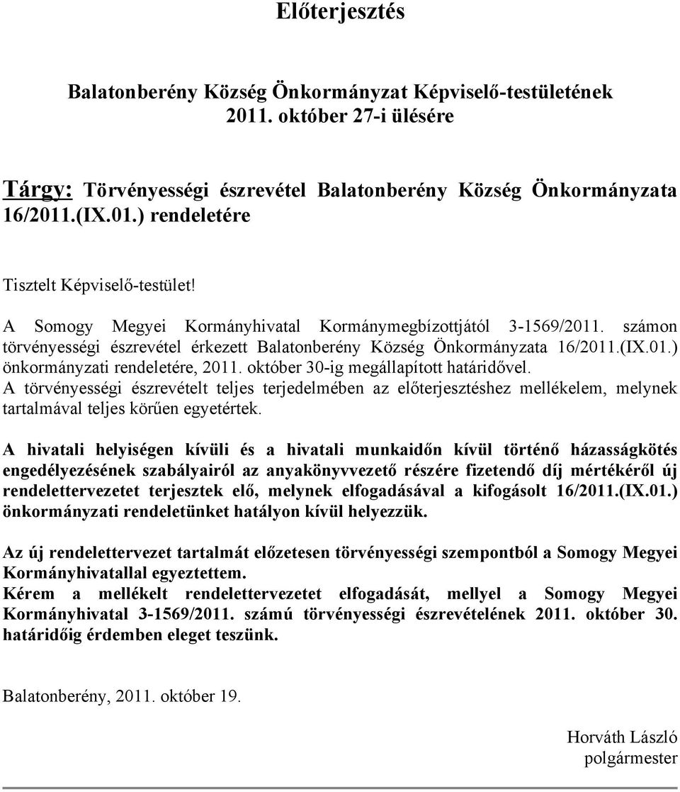 október 30-ig megállapított határidővel. A törvényességi észrevételt teljes terjedelmében az előterjesztéshez mellékelem, melynek tartalmával teljes körűen egyetértek.