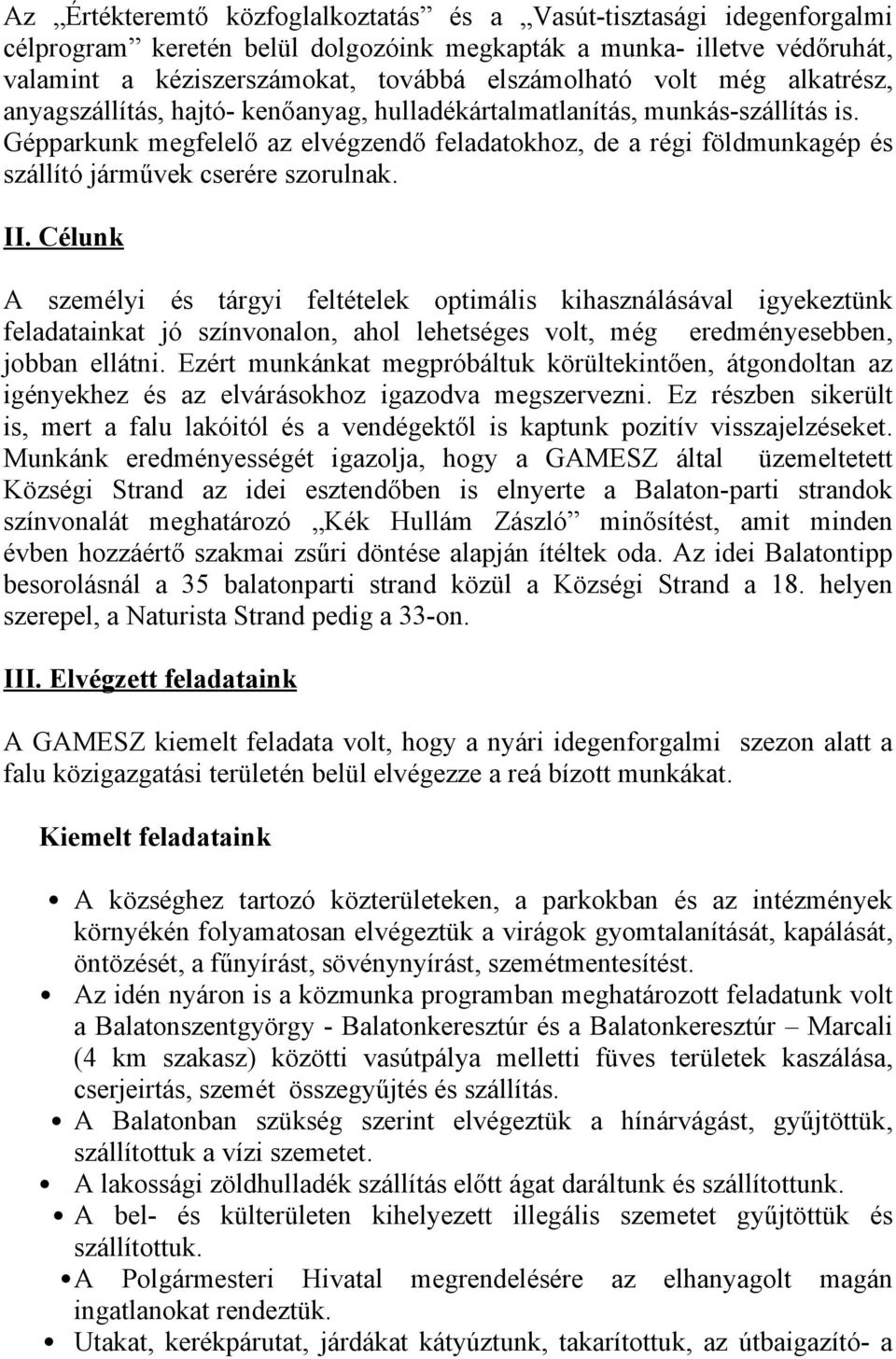 Gépparkunk megfelelő az elvégzendő feladatokhoz, de a régi földmunkagép és szállító járművek cserére szorulnak. II.