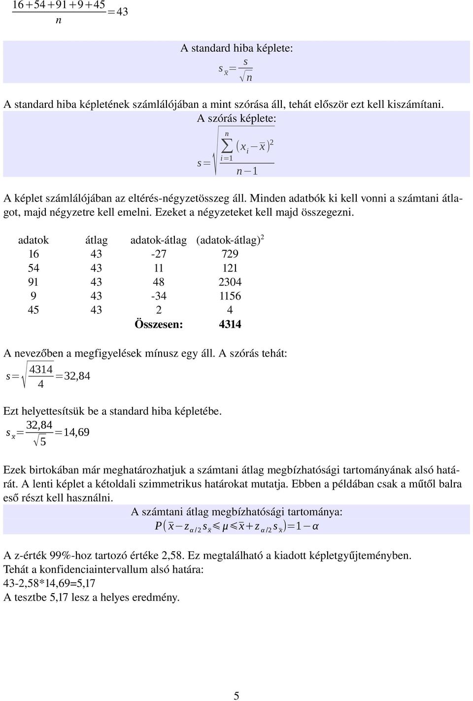 adatok átlag adatok átlag (adatok átlag) 2 16 43 27 729 54 43 11 121 91 43 48 2304 9 43 34 1156 45 43 2 4 Összese: 4314 A evezőbe a megfigyelések míusz egy áll.