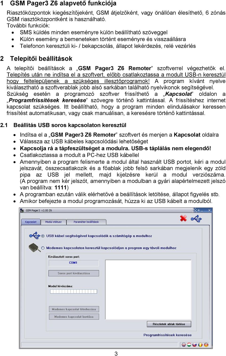 relé vezérlés 2 Telepítői beállítások A telepítői beállítások a GSM Pager3 Z6 Remoter szoftverrel végezhetők el.