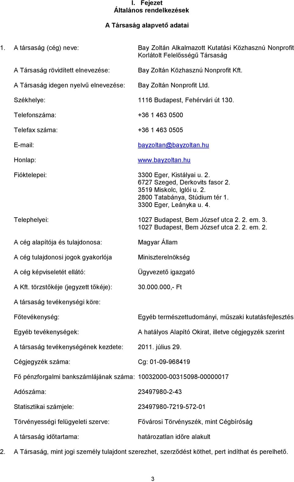 Nonprofit Kft. Bay Zoltán Nonprofit Ltd. Székhelye: 1116 Budapest, Fehérvári út 130. Telefonszáma: +36 1 463 0500 Telefax száma: +36 1 463 0505 E-mail: Honlap: bayzoltan@