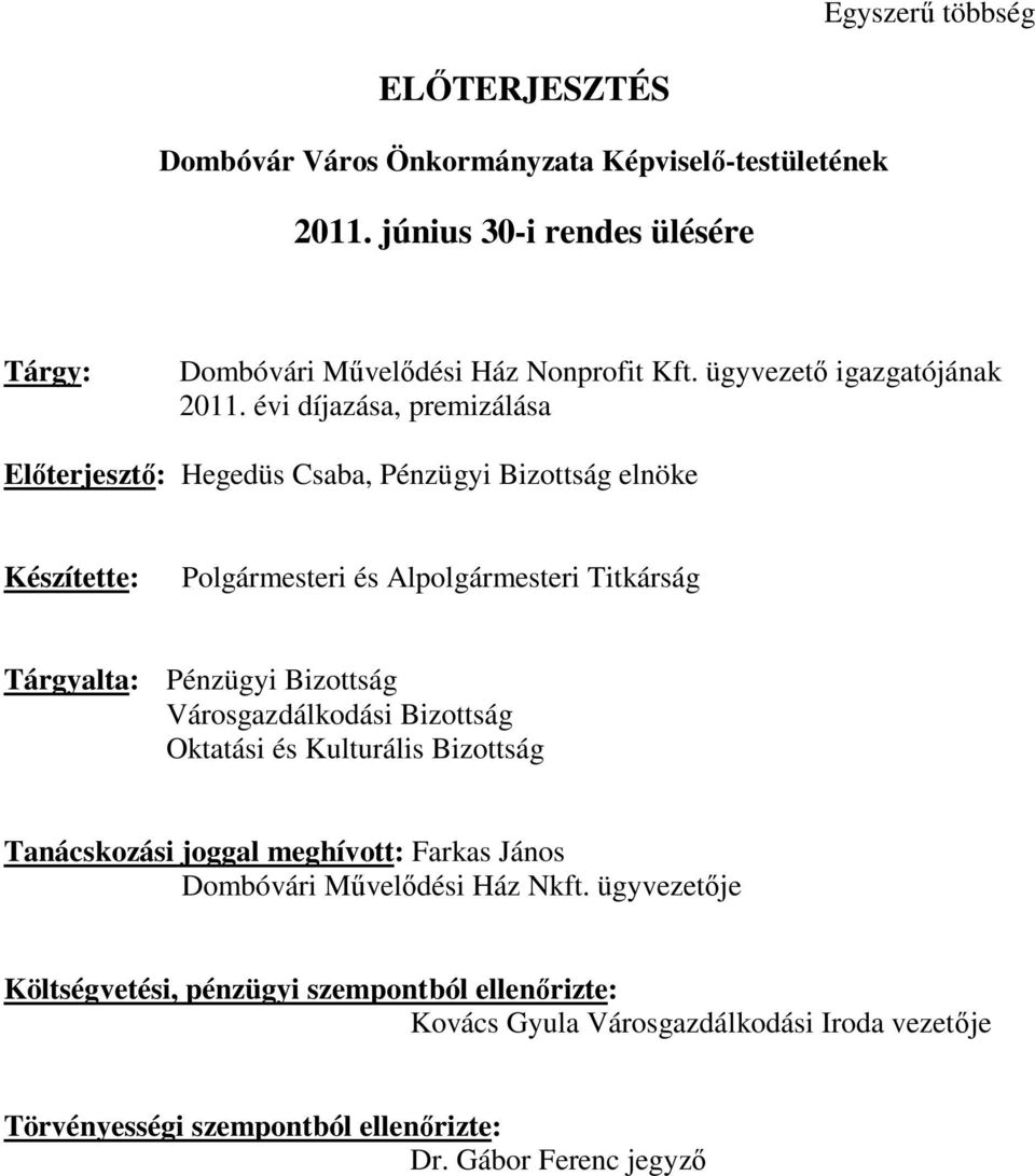 évi díjazása, premizálása Előterjesztő: Hegedüs Csaba, Pénzügyi Bizottság elnöke Készítette: Polgármesteri és Alpolgármesteri Titkárság Tárgyalta: Pénzügyi Bizottság