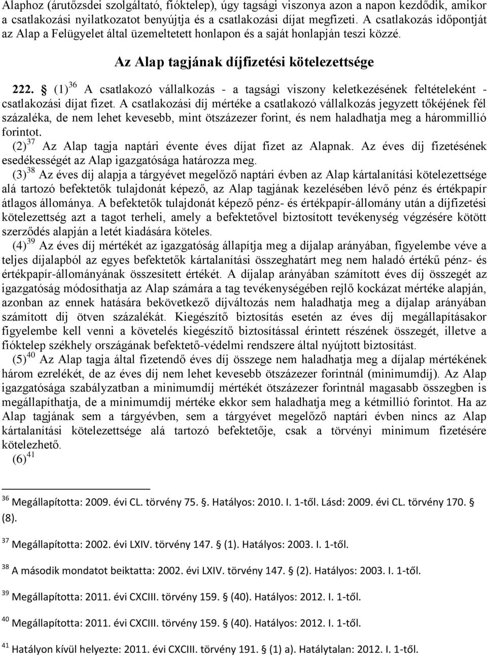 (1) 36 A csatlakozó vállalkozás - a tagsági viszony keletkezésének feltételeként - csatlakozási díjat fizet.
