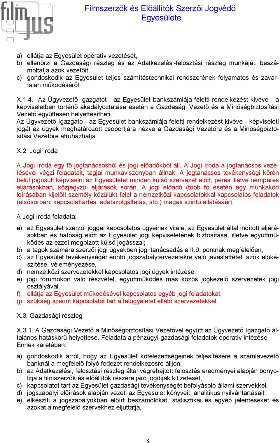 Az Ügyvezető Igazgatót - az Egyesület bankszámlája feletti rendelkezést kivéve - a képviseletben történő akadályoztatása esetén a Gazdasági Vezető és a Minőségbiztosítási Vezető együttesen