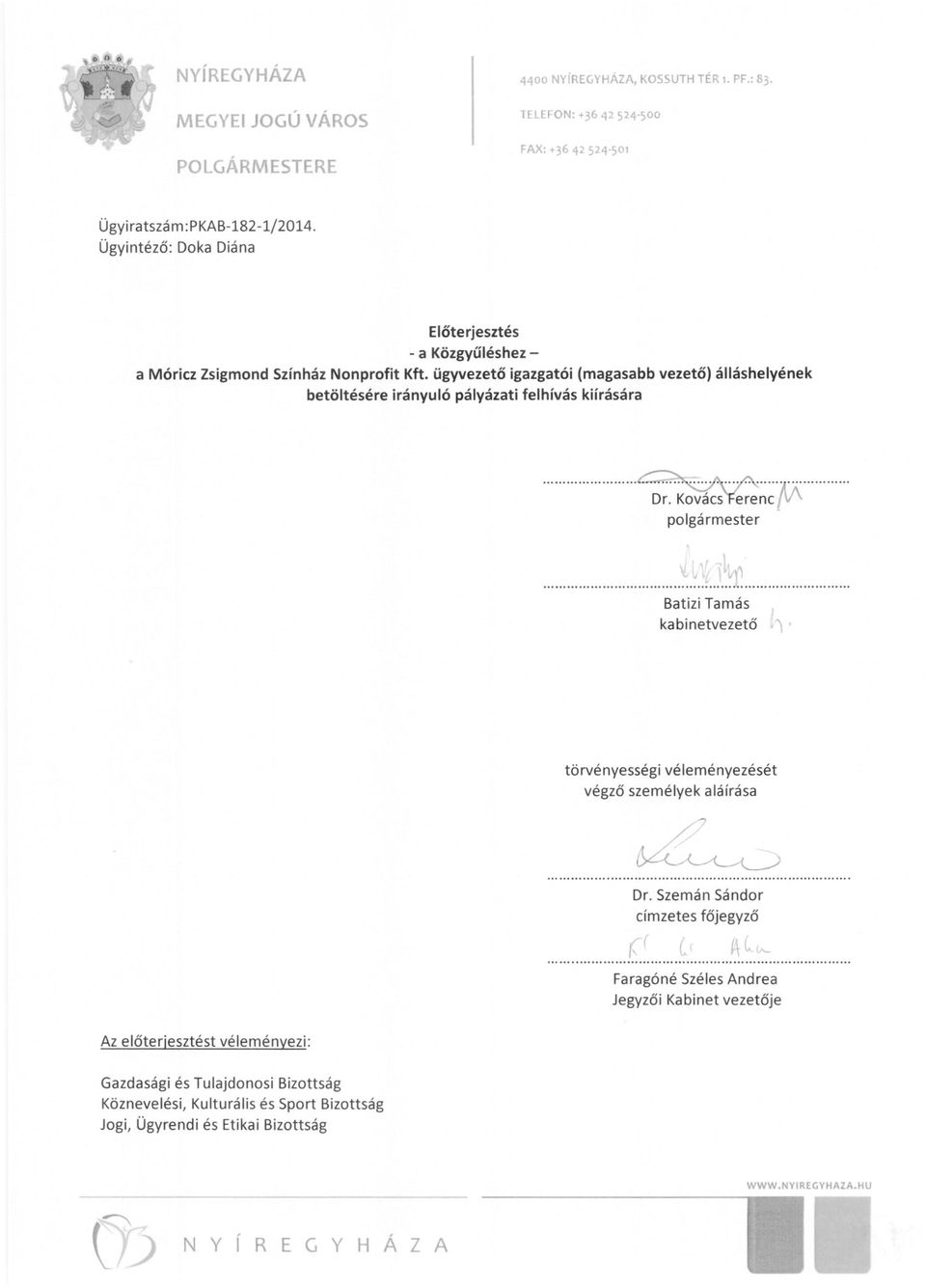 ügyvezető igazgatói (magasabb vezető) álláshelyének betöltésére irányuló pályázati felhívás kiírására........}.""'... erenc IV " Dr.