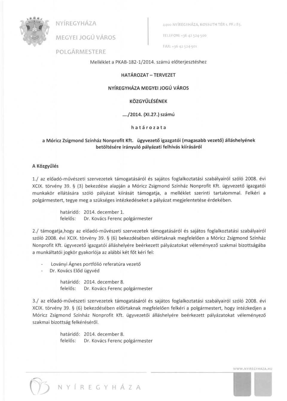 / az előadó-művészeti szervezetek támogatásáról és sajátos foglalkoztatási szabályairól szóló 2008. évi XCIX. törvény 39. (3) bekezdése alapján a Móricz Zsigmond Színház Nonprofit Kft.