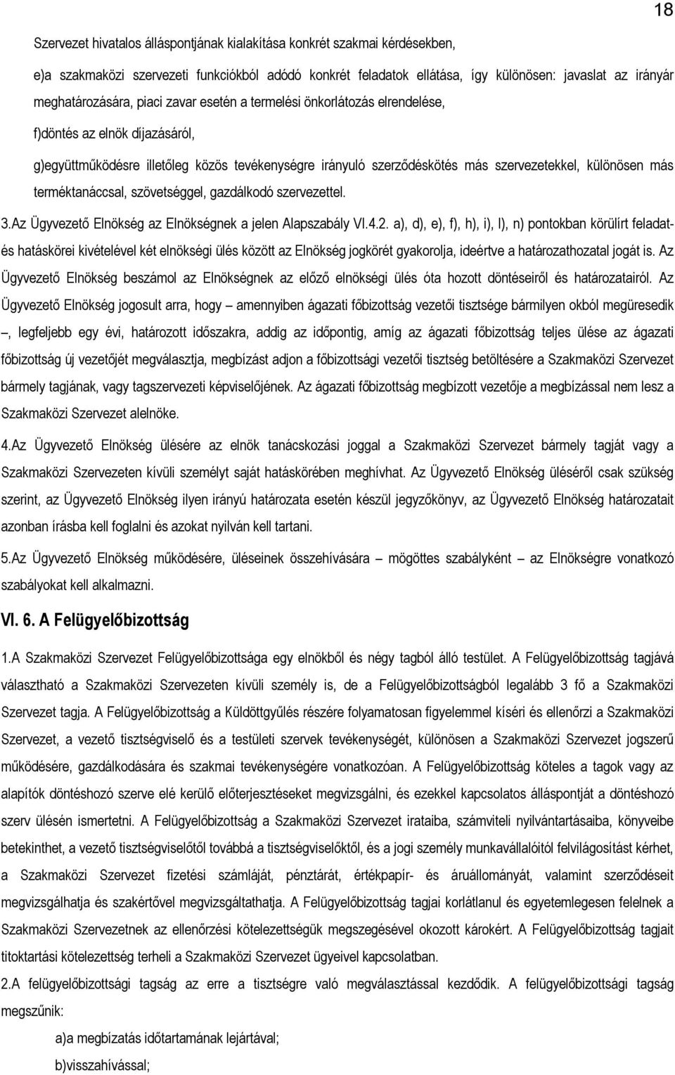 különösen más terméktanáccsal, szövetséggel, gazdálkodó szervezettel. 3.Az Ügyvezető Elnökség az Elnökségnek a jelen Alapszabály VI.4.2.