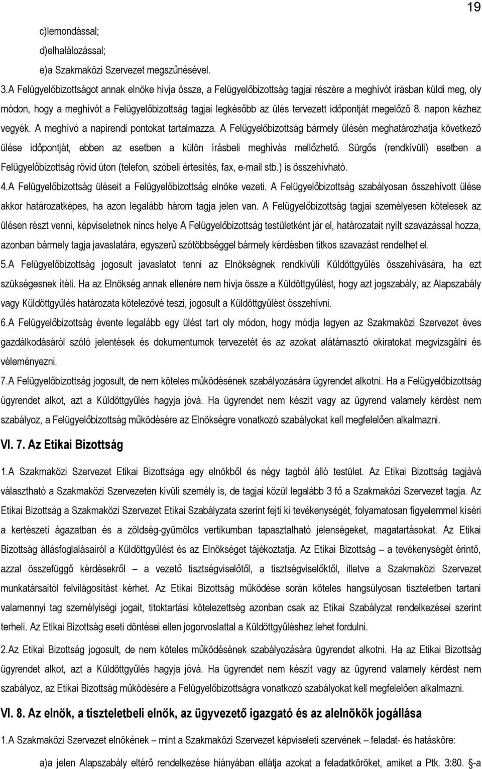 időpontját megelőző 8. napon kézhez vegyék. A meghívó a napirendi pontokat tartalmazza.