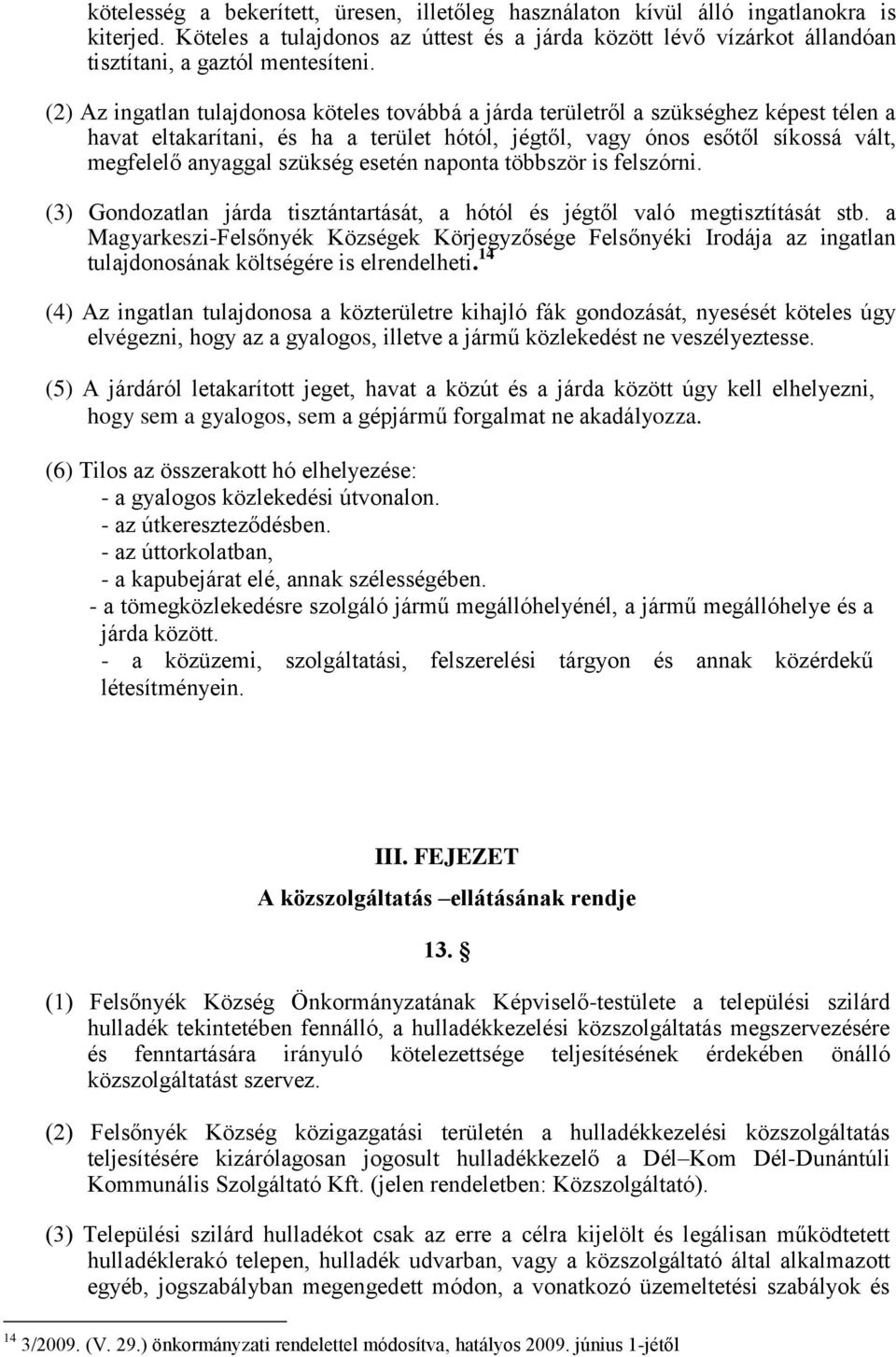 esetén naponta többször is felszórni. (3) Gondozatlan járda tisztántartását, a hótól és jégtől való megtisztítását stb.