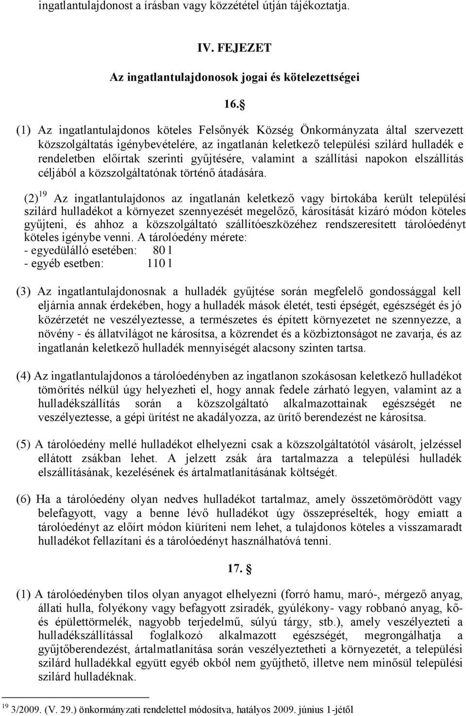 gyűjtésére, valamint a szállítási napokon elszállítás céljából a közszolgáltatónak történő átadására.