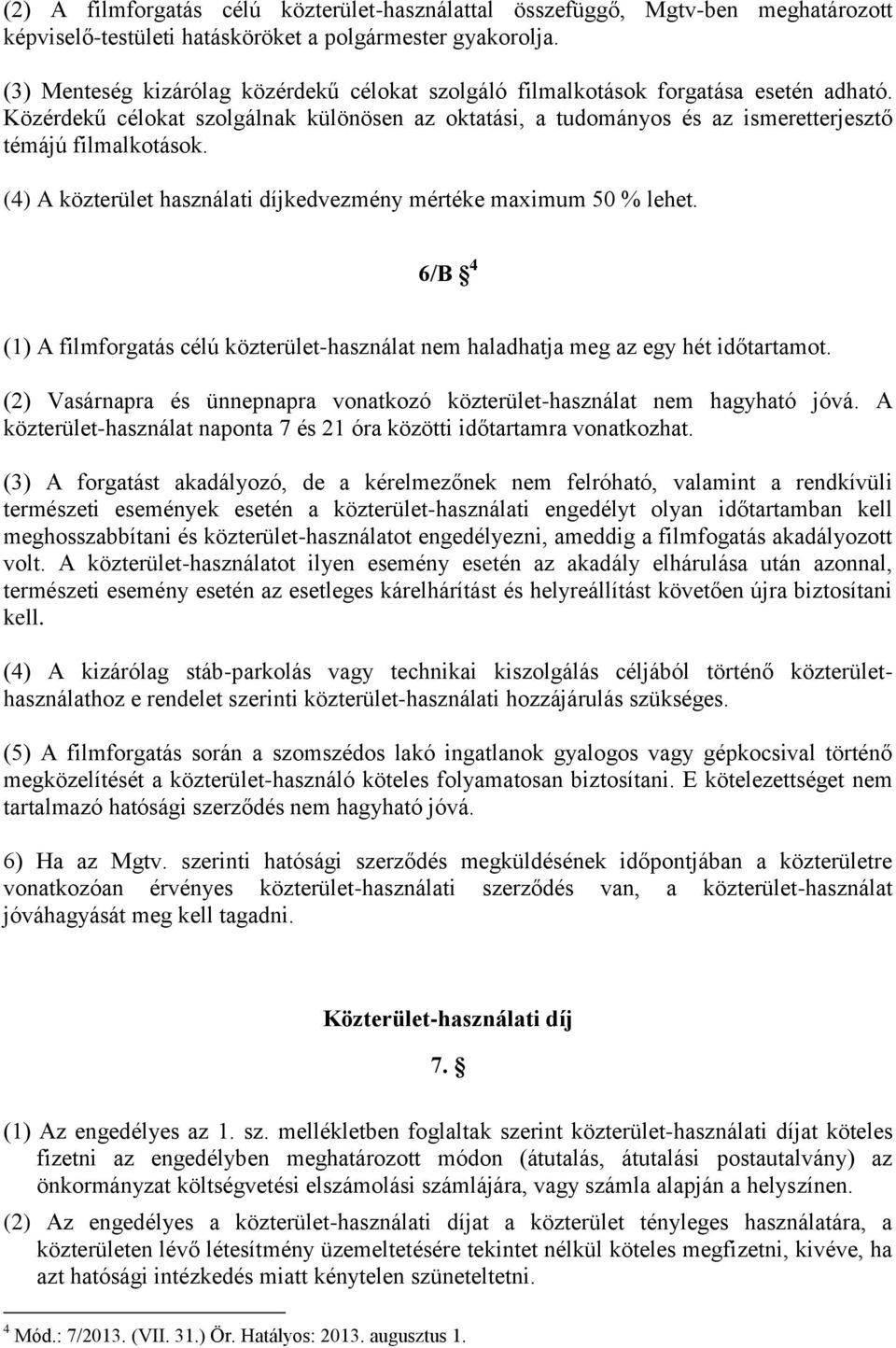 (4) A közterület használati díjkedvezmény mértéke maximum 50 % lehet. 6/B 4 (1) A filmforgatás célú közterület-használat nem haladhatja meg az egy hét időtartamot.