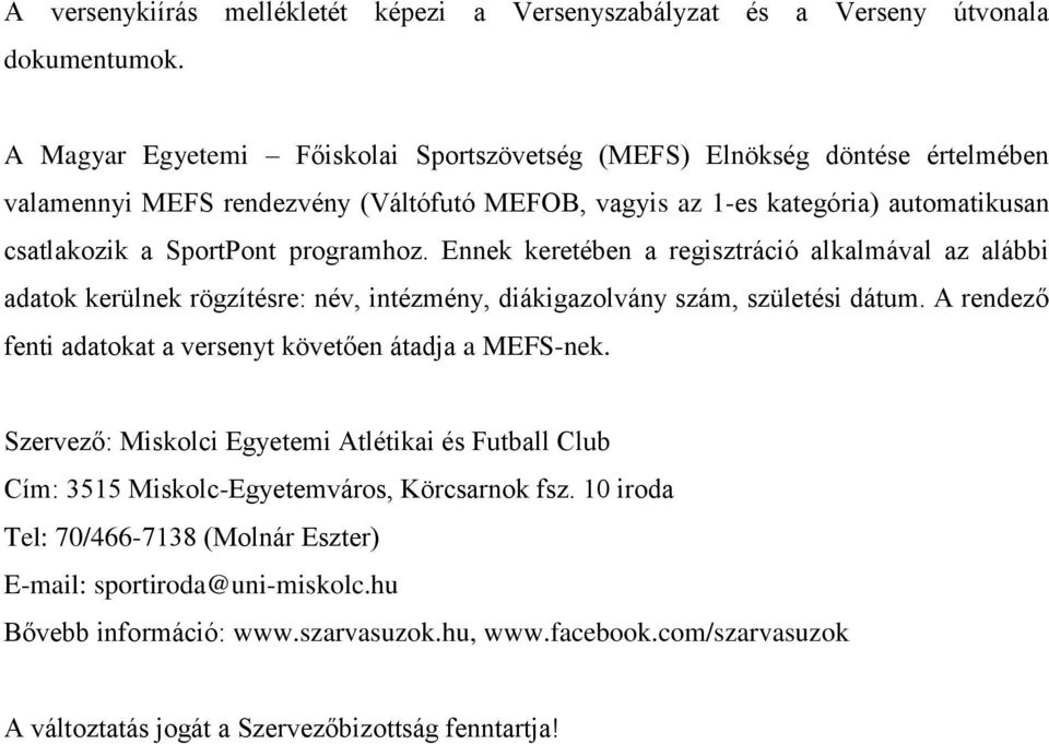 programhoz. Ennek keretében a regisztráció alkalmával az alábbi adatok kerülnek rögzítésre: név, intézmény, diákigazolvány szám, születési dátum.