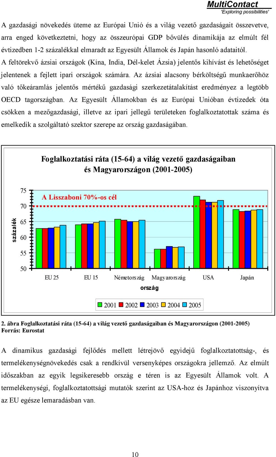 Az ázsiai alacsony bérköltségű munkaerőhöz való tőkeáramlás jelentős mértékű gazdasági szerkezetátalakítást eredményez a legtöbb OECD tagországban.