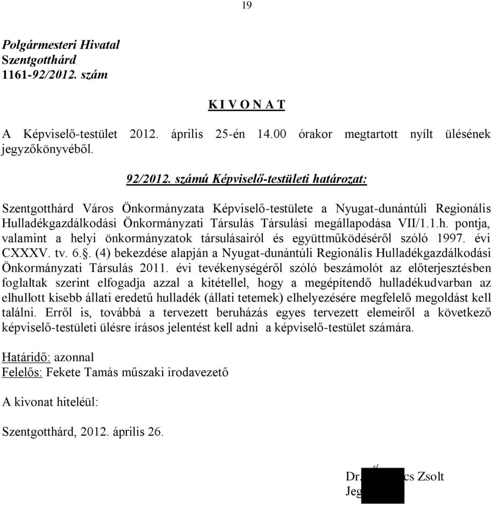 évi CXXXV. tv. 6.. (4) bekezdése alapján a Nyugat-dunántúli Regionális Hulladékgazdálkodási Önkormányzati Társulás 2011.